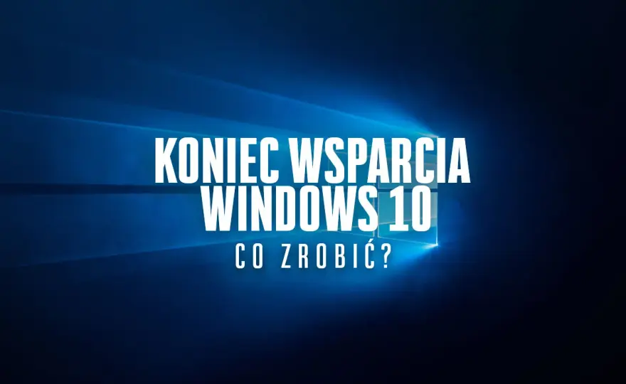 Koniec wsparcia Windows 10 - Co robić dalej?